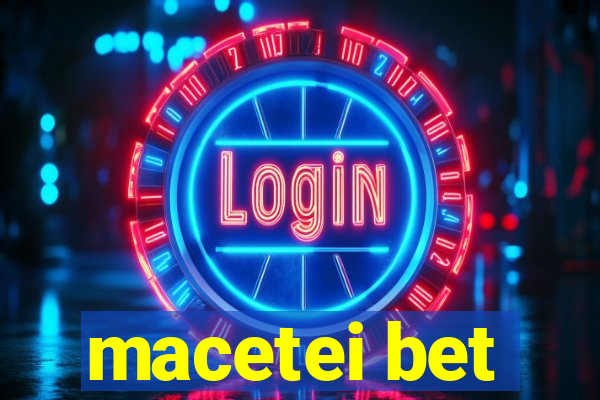 macetei bet